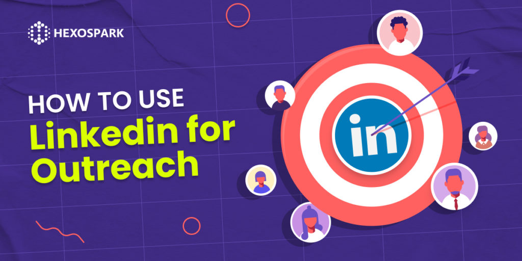 How To Use LinkedIn For Outreach Hexospark