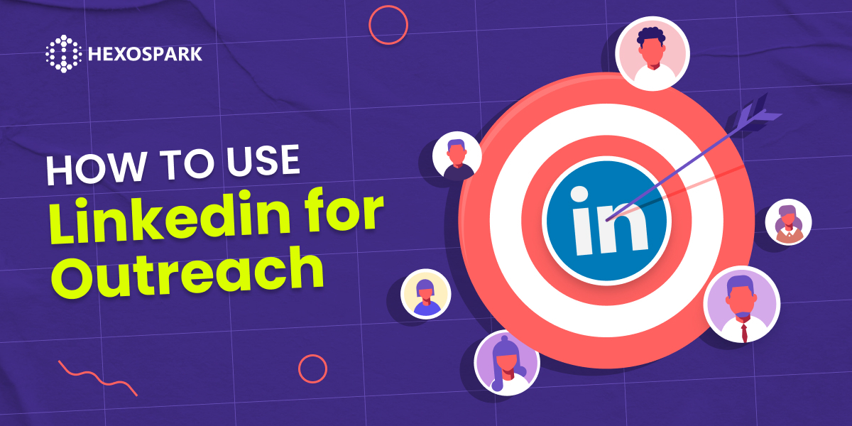 How To Use LinkedIn For Outreach | Hexospark