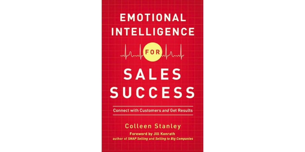 Emotional Intelligence for Sales Success: Connect with Customers and Get Results