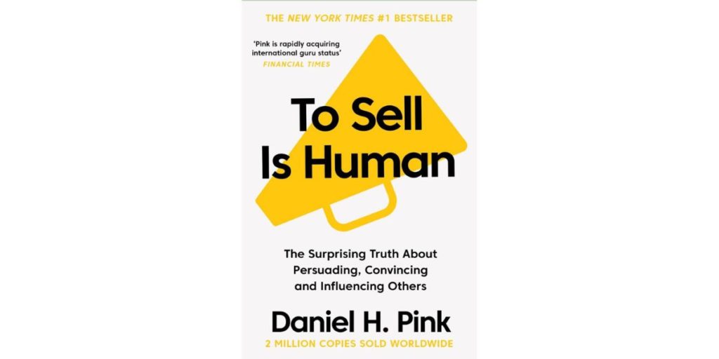 To Sell is Human: The Surprising Truth About Moving Others