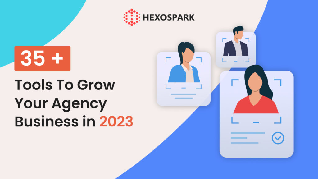 35+ Agency Tools To Grow Your Business in 2023
